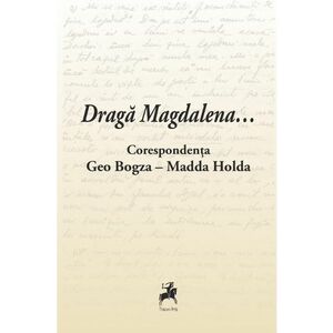 Draga Magdalena... Corespondenta Geo Bogza - Madda Holda imagine