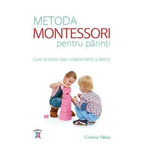 Metoda Montessori pentru parinti. Cum sa cresti copii independenti si fericiti imagine