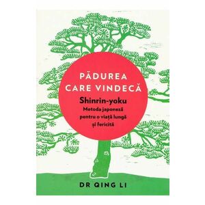 Padurea care vindeca. Shinrin-yoku: metoda japoneza pentru o viata lunga imagine