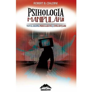 Psihologia manipularii. Totul despre persuasiune si influentare imagine