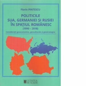 Politicile SUA, Germaniei si Rusiei in spatiul romanesc (1990-2018) imagine
