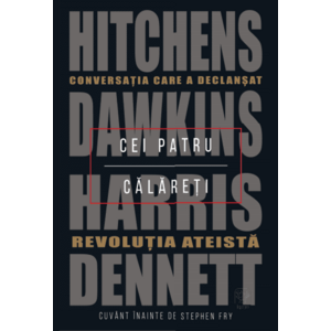 Cei patru calareti. Conversatia care a declansat revolutia ateista./Dennett, Harris, Dawkins, Hitchens imagine
