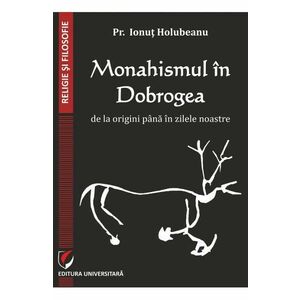 Monahismul in Dobrogea de la origini pana in zilele noastre imagine
