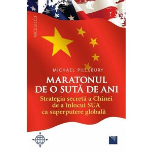 Maratonul de o sută de ani. Strategia secretă a Chinei de a înlocui SUA ca superputere globală. imagine