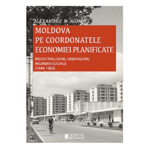 Moldova pe coordonatele economiei planificate. Industrializare, urbanizare, inginerii sociale (1944-1965) imagine
