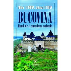 Bucovina. Identitate şi emancipare naţională imagine