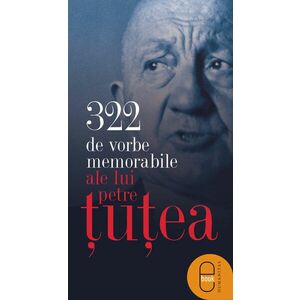 322 de vorbe memorabile ale lui Petre Tutea (epub) imagine