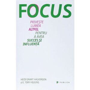 Focus. Priveste lumea altfel pentru a avea succes si influenta imagine