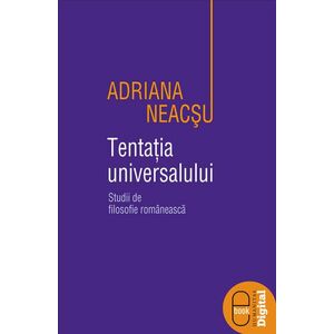 Tentatia universalului. Studii de filosofie romaneasca ( ebook ) imagine