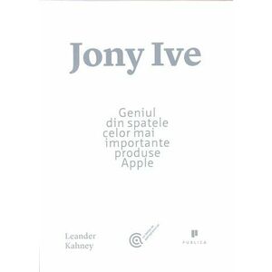 Jony Ive. Geniul din spatele celor mai importante produse Apple imagine