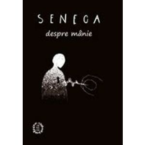 Despre Manie/Seneca Lucius Annaeus imagine