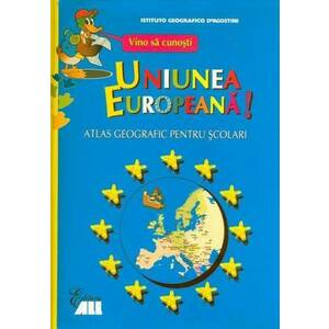 Vino sa cunosti Uniunea Europeana! Atlas geografic pentru scolari imagine