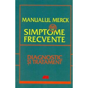 Manualul Merck - 88 de simptome frecvente. Diagnostic si tratament imagine