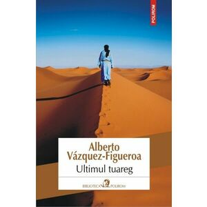 Ultimul Tuareg - Alberto VazqueZ-Figueroa imagine