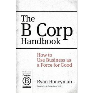 The B Corp Handbook: How to Use Business as a Force for Good imagine