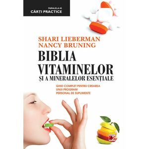 Biblia vitaminelor si a mineralelor esentiale. Ghid complet pentru crearea unui program de suplimente imagine