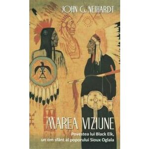 Marea Viziune - Povestea lui Black Elk, un om sfant al poporului Sioux Oglala imagine