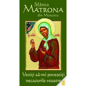 Veniti sa-mi povestiti necazurile voastre - Sfanta Matrona din Moscova imagine
