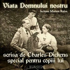 Viaţa Domnului nostru scrisă de Charles Dickens special pentru copiii lui (audiobook) imagine