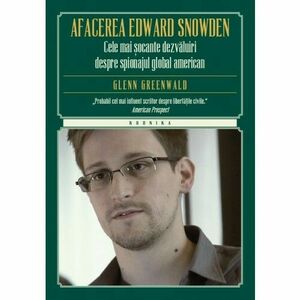 Afacerea Edward Snowden. Cele mai socante dezvaluiri despre spionajul global american imagine