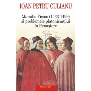 Marsilio Ficino si problemele platonismului in Renastere - Ioan Petru Culianu imagine
