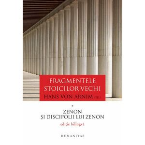 Fragmentele stoicilor vechi (vol. I): Zenon si discipolii lui Zenon imagine