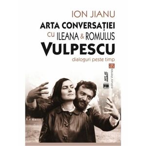 Arta conversatiei cu Ileana & Romulus Vulpescu. Dialoguri peste timp imagine
