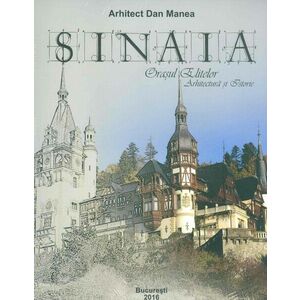 Sinaia - Orasul Elitelor. Arhitectura si Istorie imagine
