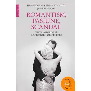 Romantism, pasiune, scandal. Viata amoroasa a ascriitorilor celebri (ebook) imagine