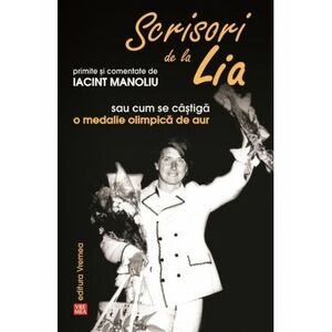 Scrisori de la Lia primite si comentate de Iacint Manoliu sau cum se castiga o medalie olimpica de aur imagine