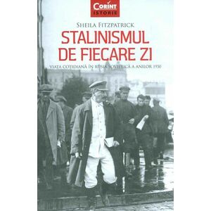 Stalinismul de fiecare zi. Viaţa cotidiana în Rusia sovietica a anilor 1930 imagine