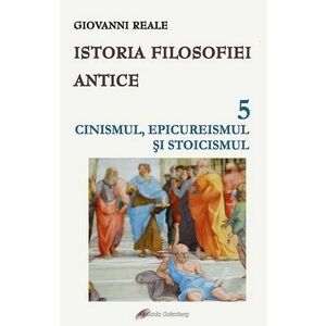 Istoria filosofiei antice (vol. 5): Cinismul, epicureismul si stoicismul imagine