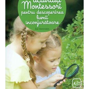 100 de activitati Montessori pentru descoperirea lumii inconjuratoare imagine