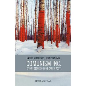 Comunism inc. Istorii despre o lume care a fost imagine