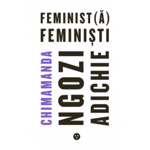 Feminist(a) Feministi - Chimamanda Ngozi Adichie imagine