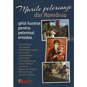 Marile pelerinaje din România. Ghid ilustrat pentru pelerinul ortodox imagine