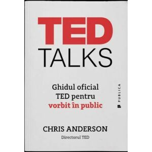 TED TALKS Ghidul oficial TED pentru vorbitul in public/Chris Anderson imagine
