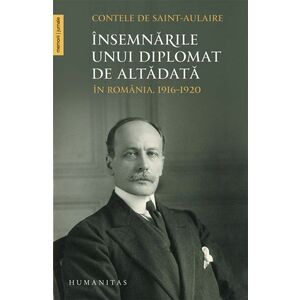 Insemnarile unui diplomat de altadata in Romania, 1916–1920 imagine
