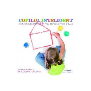 Copilul inteligent. 100 de jocuri creative pentru copii intre 2 si 5 ani imagine