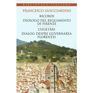Ricordi. Dialogo del reggimento di Firenze/Cugetari. Dialog despre guvernarea Florentei imagine