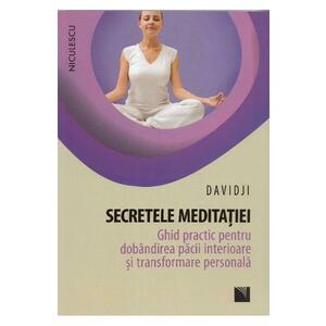 Secretele meditatiei. Ghid practic pentru dobandirea pacii interioare si transformare personala imagine