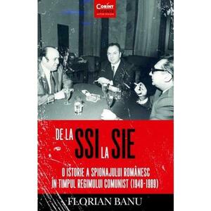 De la SSI la SIE. O istorie a spionajului romanesc in timpul regimului comunist (1948-1989) imagine