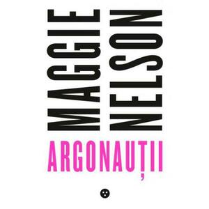 Argonautii | Maggie Nelson imagine