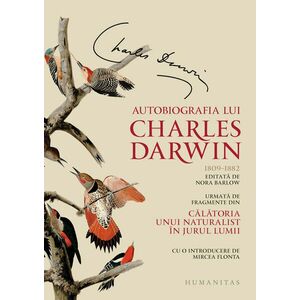Autobiografia lui Charles Darwin. Urmata de fragmente din Calatoria unui naturalist in jurul lumii imagine