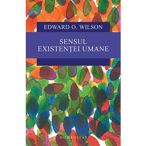 Sensul existentei umane | Edward O. Wilson imagine