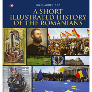 A Short Illustrated History of the Romanians - Ioan-Aurel Pop imagine