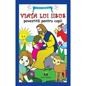 Viata lui Iisus povestita pentru copii | imagine