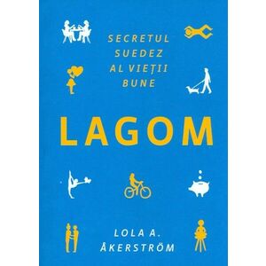 LAGOM. Secretul suedez al vietii bune imagine