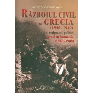 Razboiul civil din Grecia (1946 – 1949) și emigranții politici greci în România (1948 – 1982) imagine