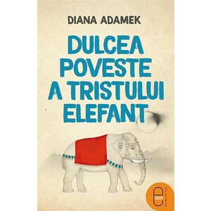Dulcea poveste a tristului elefant | Diana Adamek imagine